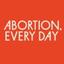 Abortion, Every Day